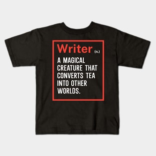 Writer A magical creature that converts tea into other worlds Kids T-Shirt